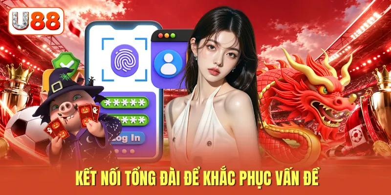 Kết nối tổng đài để khắc phục vấn đề