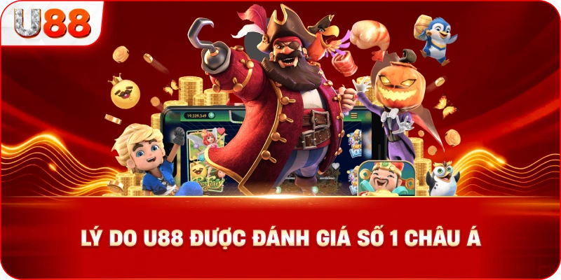 Lý Do U88 Được Đánh Giá Số 1 Châu Á