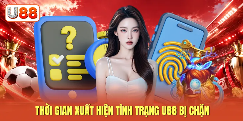 Thời gian xuất hiện tình trạng U88 bị chặn