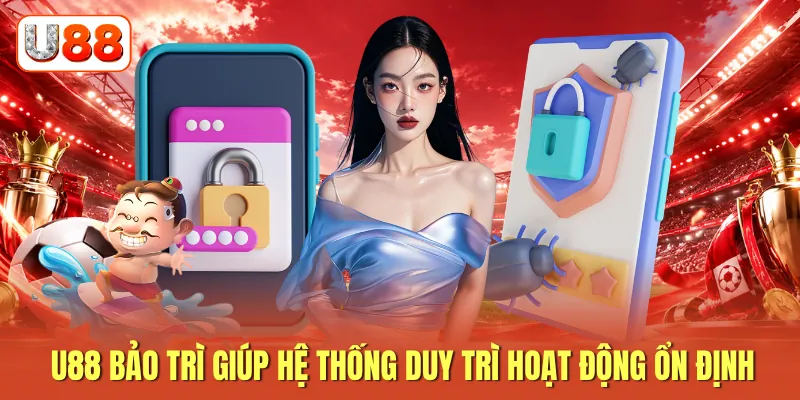 U88 bảo trì giúp hệ thống duy trì hoạt động ổn định