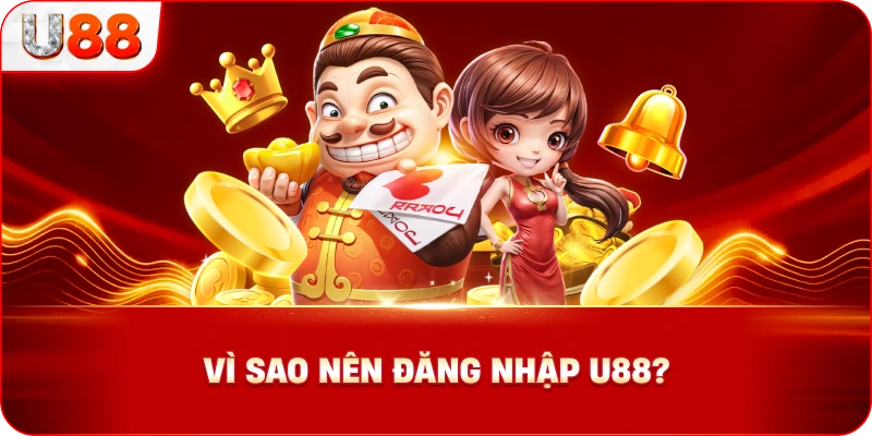 Vì Sao Nên Đăng Nhập U88?